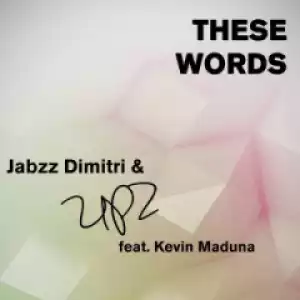 Jabzz Dimitri X UPZ - These Words Ft. Kevin Maduna